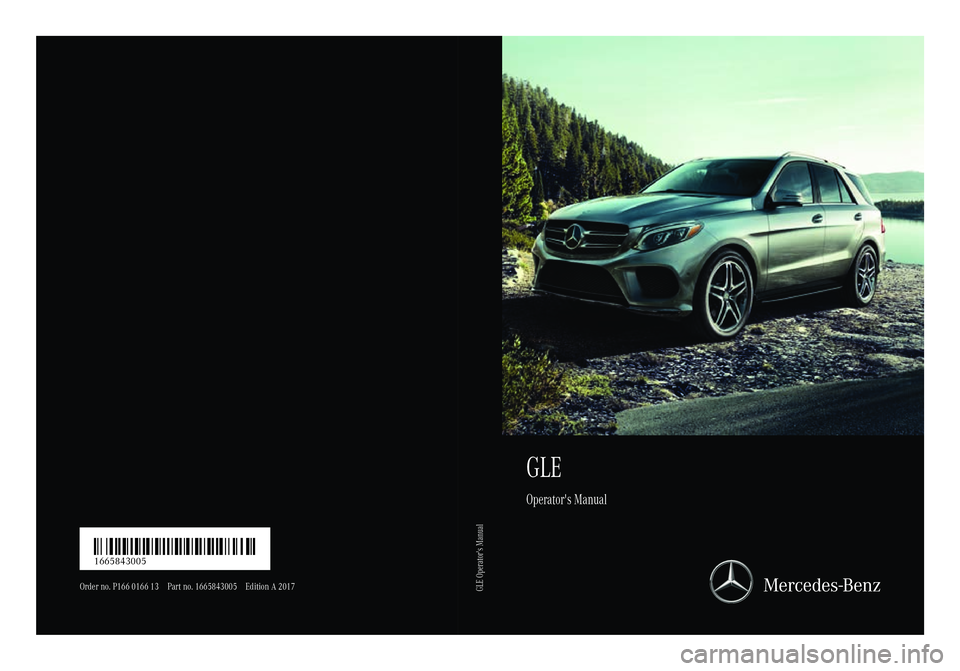 MERCEDES-BENZ GLE 2017 Owners Manual GLE Operator's Manual
Order no. P166 0166 13 Part no. 166584300 5E dition A 2017
É166 58 43005EËÍ 1665843005
GLE Operator's Manual MERCEDES-BENZ GLE 2017 Owners Manual GLE Operator's Manual
Order no. P166 0166 13 Part no. 166584300 5E dition A 2017
É166 58 43005EËÍ 1665843005
GLE Operator's Manual