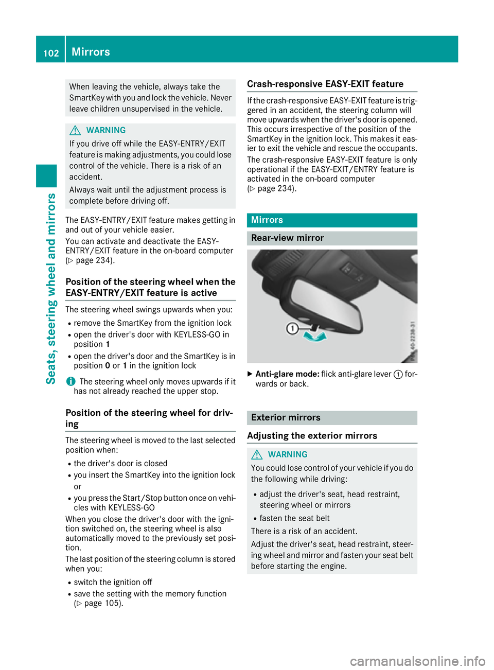 MERCEDES-BENZ GLE 2017  Owners Manual When leaving the vehicle, always take the
SmartKey with you and lock the vehicle. Never
leave children unsupervised in the vehicle.
G WARNING
If you drive off while the EASY-ENTRY/EXIT
feature is maki