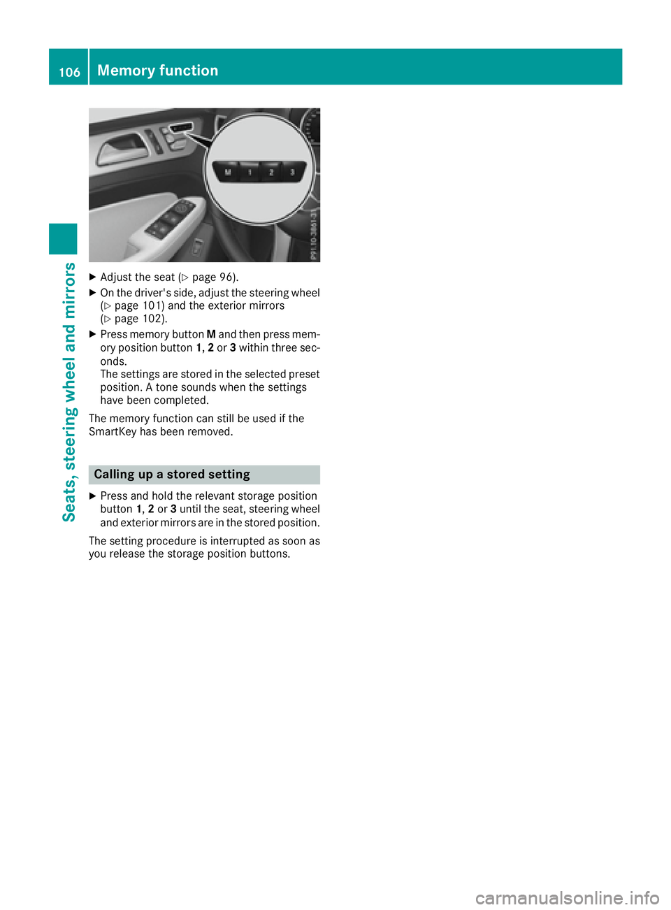 MERCEDES-BENZ GLE 2017  Owners Manual X
Adjust the seat ( Y
page 96).X
On the driver's side, adjust the steering wheel
( Y
page 101) and the exterior mirrors
( Y
page 102).X
Press memory button M and then press mem-
ory position butto