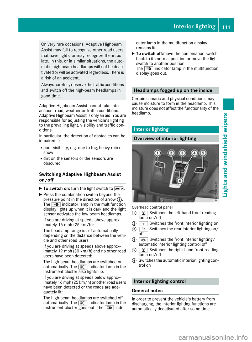 MERCEDES-BENZ GLE 2017  Owners Manual On very rare occasions, Adaptive Highbeam
Assist may fail to recognize other road users
that have lights, or may recognize them too
late. In this, or in similar situations, the auto-
matic high-beam h