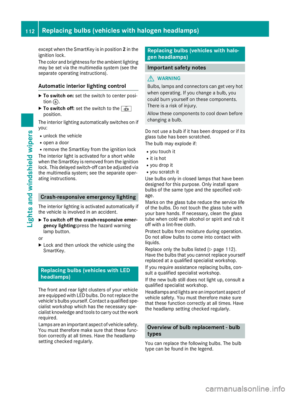 MERCEDES-BENZ GLE 2017  Owners Manual except when the SmartKey is in position 2 in the
ignition lock.
The color and brightness for the ambient lighting
may be set via the multimedia system (see the
separate operating instructions).
Automa