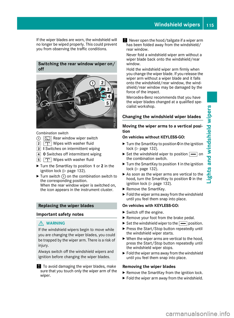 MERCEDES-BENZ GLE 2017  Owners Manual If the wiper blades are worn, the windshield will
no longer be wiped properly. This could prevent
you from observing the traffic conditions.
Switching the rear window wiper on/
off
Combination switch
