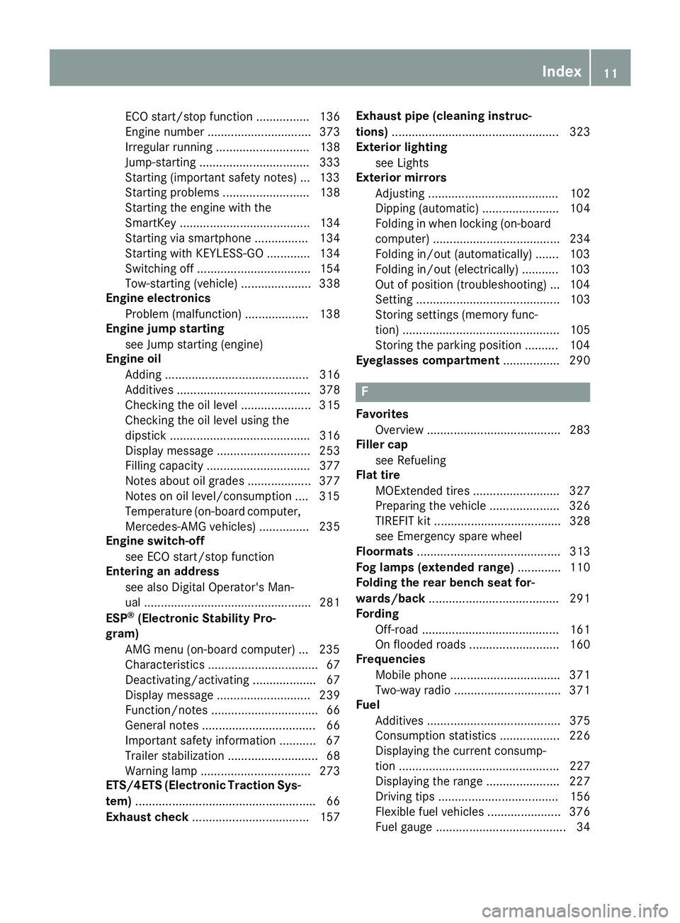 MERCEDES-BENZ GLE 2017  Owners Manual ECO start/stop function ................ 136
Engine number ............................... 373
Irregular running ............................ 138
Jump-starting ................................. 333
St