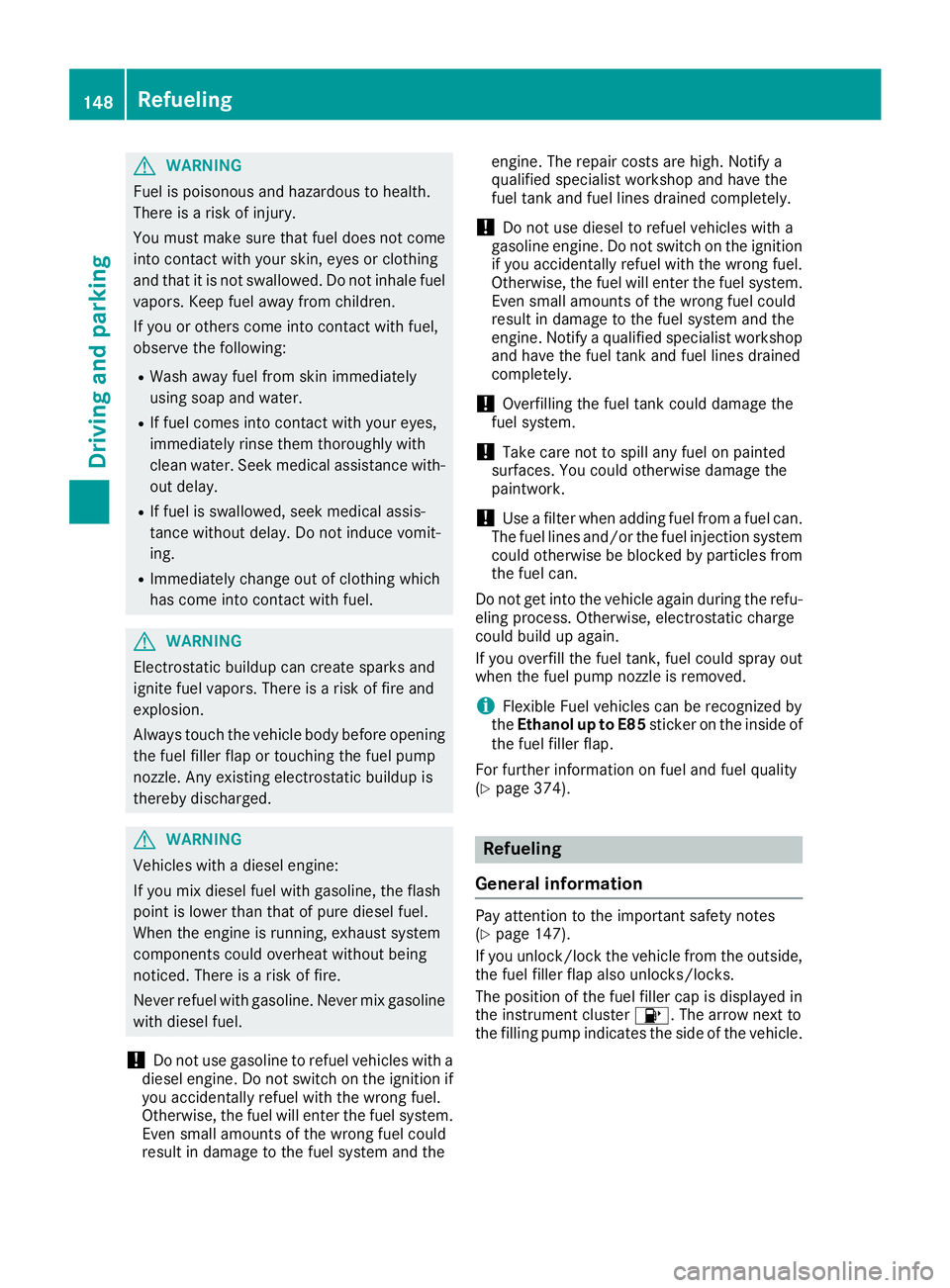 MERCEDES-BENZ GLE 2017  Owners Manual G WARNING
Fuel is poisonous and hazardous to health.
There is a risk of injury.
You must make sure that fuel does not come
into contact with your skin, eyes or clothing
and that it is not swallowed. D