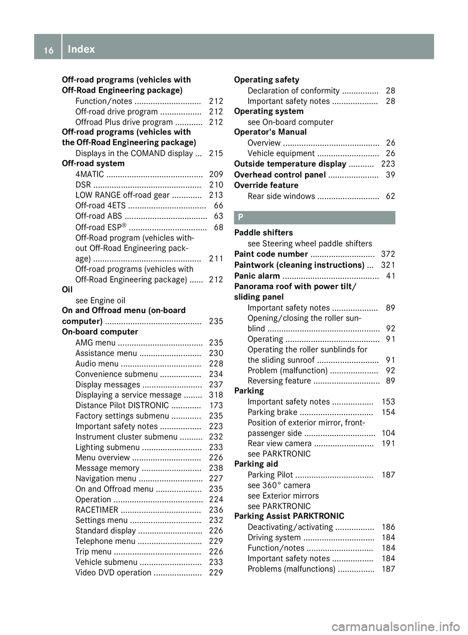 MERCEDES-BENZ GLE 2017 User Guide Off-road programs (vehicles with
Off-Road Engineering package)
Function/notes ............................. 212
Off-road drive program .................. 212
Offroad Plus drive program ............ 21 MERCEDES-BENZ GLE 2017 User Guide Off-road programs (vehicles with
Off-Road Engineering package)
Function/notes ............................. 212
Off-road drive program .................. 212
Offroad Plus drive program ............ 21