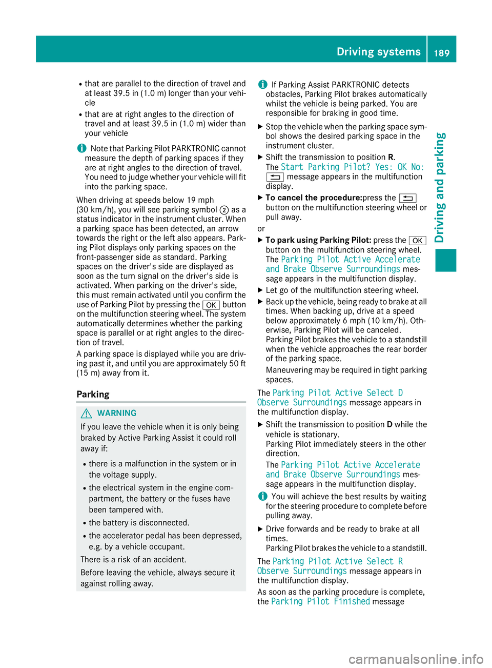 MERCEDES-BENZ GLE 2017  Owners Manual R
that are parallel to the direction of travel and
at least 39.5 in (1.0 m) longer than your vehi-
cle R
that are at right angles to the direction of
travel and at least 39.5 in (1.0 m) wider than
you