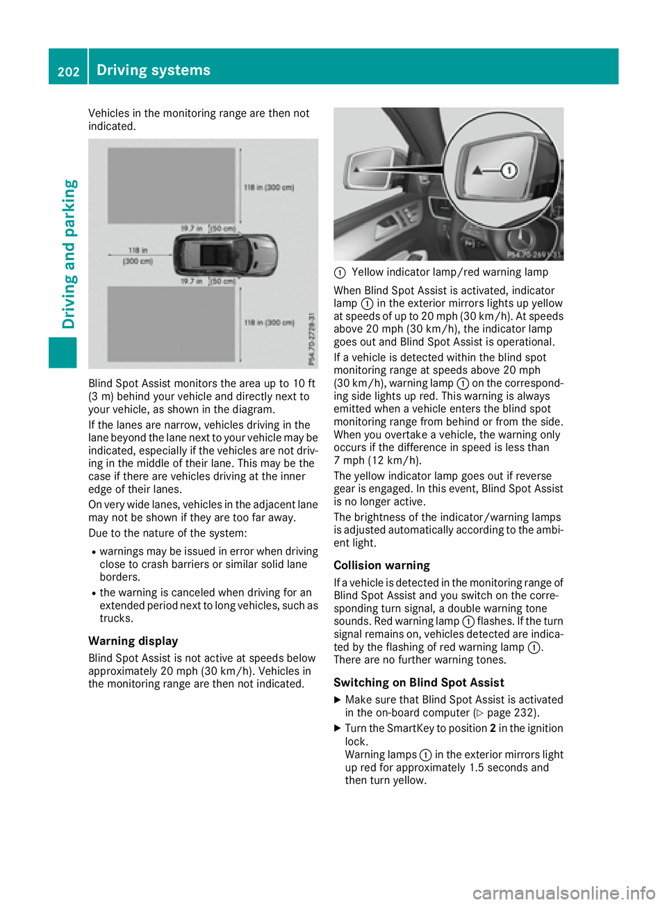 MERCEDES-BENZ GLE 2017  Owners Manual Vehicles in the monitoring range are then not
indicated.
Blind Spot Assist monitors the area up to 10 ft
(3 m) behind your vehicle and directly next to
your vehicle, as shown in the diagram.
If the la