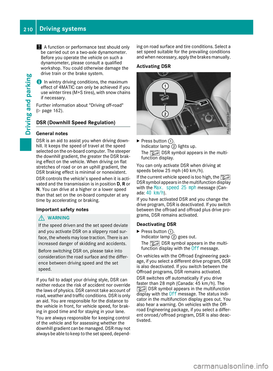 MERCEDES-BENZ GLE 2017 Owners Manual ! A function or performance test should only
be carried out on a two-axle dynamometer.
Before you operate the vehicle on such a
dynamometer, please consult a qualified
workshop. You could otherwise da MERCEDES-BENZ GLE 2017 Owners Manual ! A function or performance test should only
be carried out on a two-axle dynamometer.
Before you operate the vehicle on such a
dynamometer, please consult a qualified
workshop. You could otherwise da