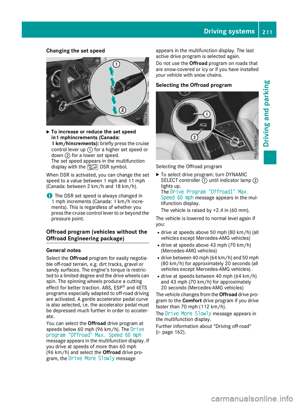 MERCEDES-BENZ GLE 2017  Owners Manual Changing the set speed X
To increase or reduce the set speed
in1 mphincrements (Canada:
1 km/hincrements): briefly press the cruise
control lever up �C for a higher set speed or
down �D for a lower se