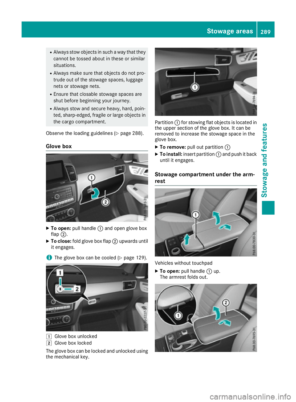 MERCEDES-BENZ GLE 2017  Owners Manual R
Always stow objects in such a way that they
cannot be tossed about in these or similar
situations. R
Always make sure that objects do not pro-
trude out of the stowage spaces, luggage
nets or stowag