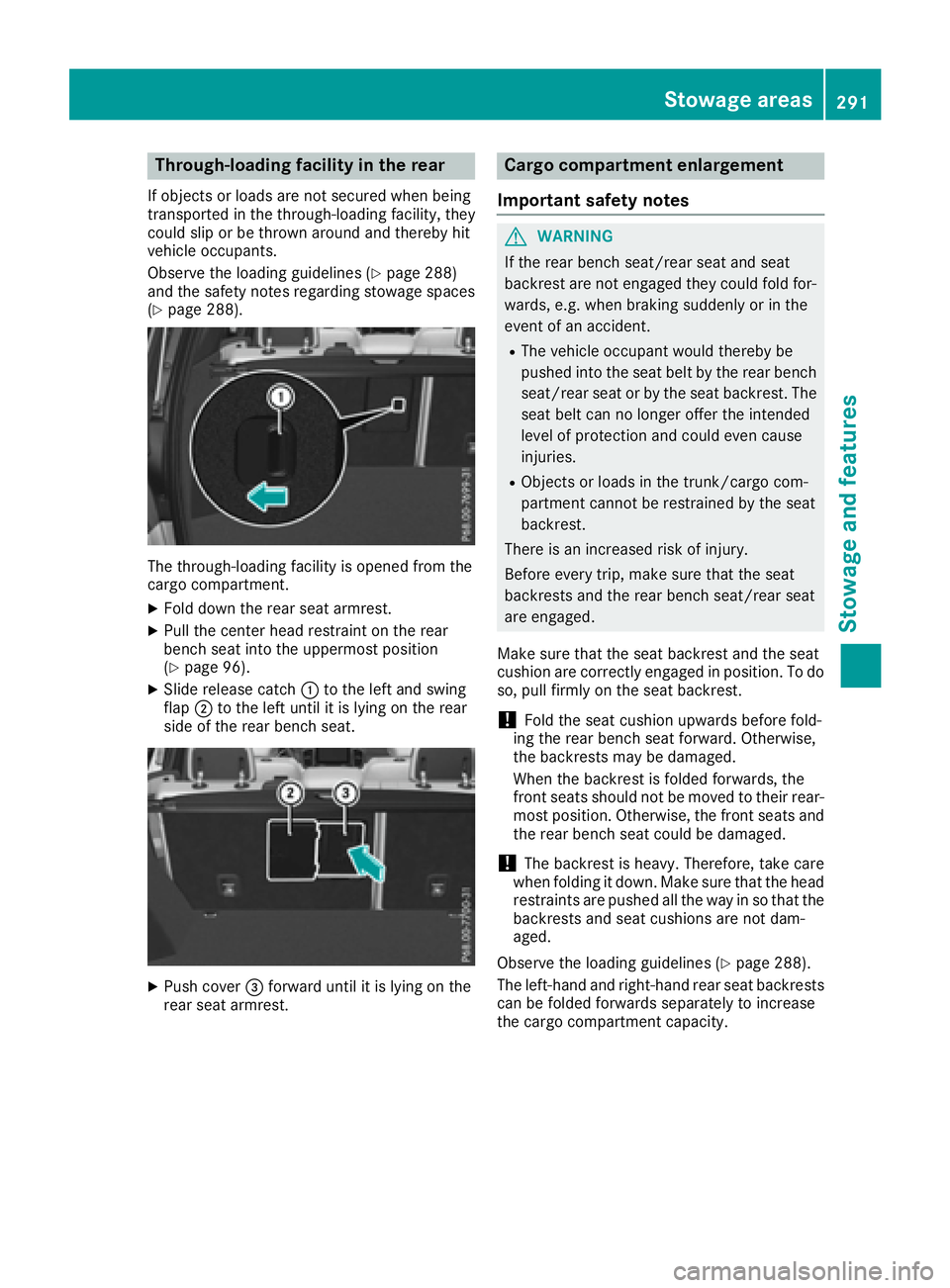 MERCEDES-BENZ GLE 2017  Owners Manual Through-loading facility in the rear If objects or loads are not secured when being
transported in the through-loading facility, they
could slip or be thrown around and thereby hit
vehicle occupants.
