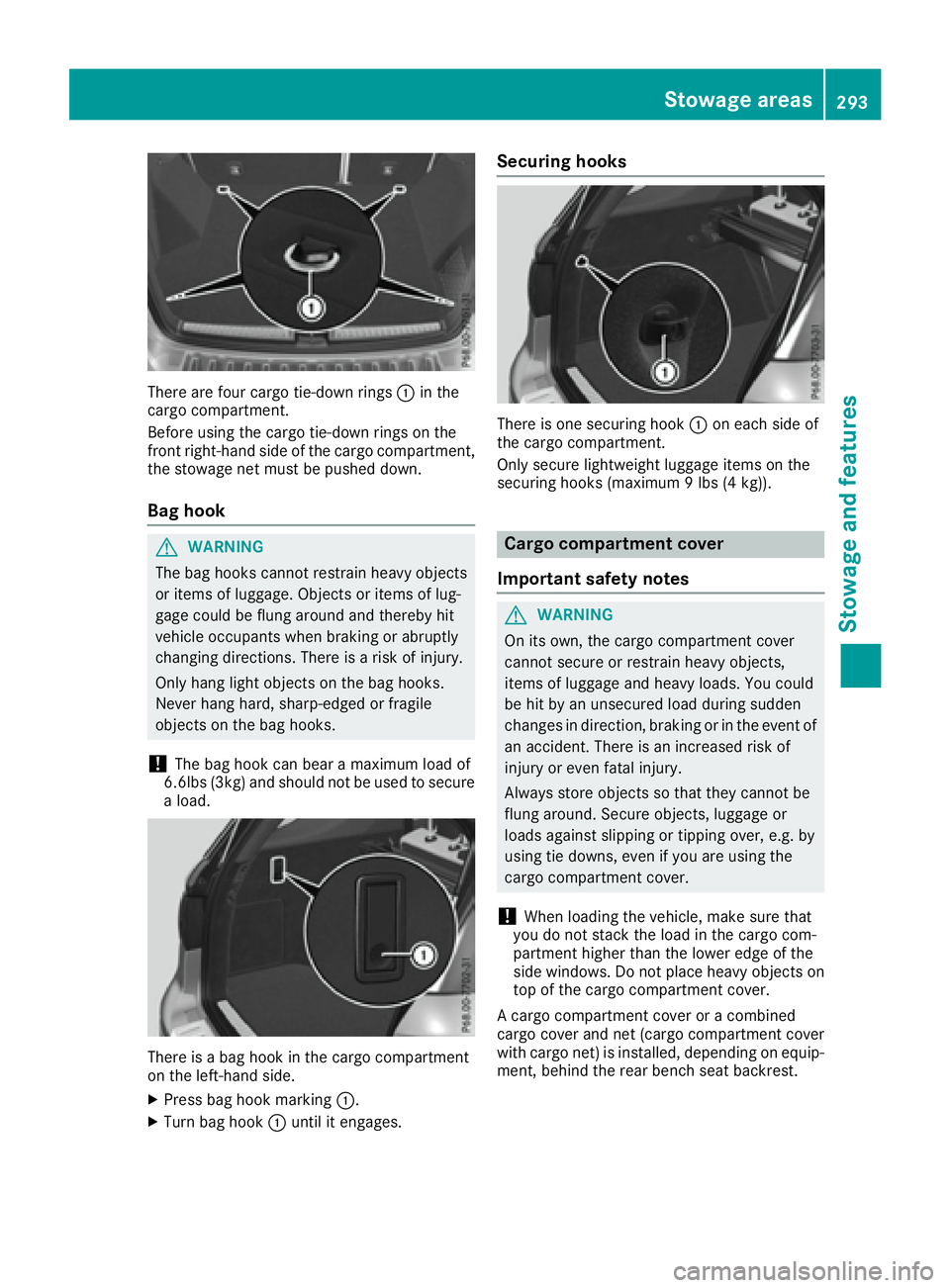 MERCEDES-BENZ GLE 2017  Owners Manual There are four cargo tie-down rings �C in the
cargo compartment.
Before using the cargo tie-down rings on the
front right-hand side of the cargo compartment,
the stowage net must be pushed down.
Bag h