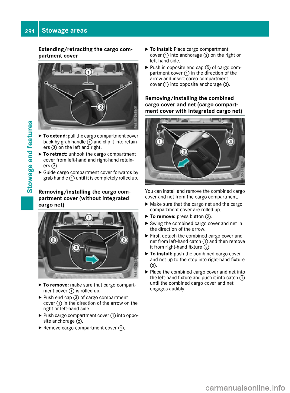 MERCEDES-BENZ GLE 2017  Owners Manual Extending/retracting the cargo com-
partment cover X
To extend: pull the cargo compartment cover
back by grab handle �C and clip it into retain-
ers �D on the left and right.X
To retract: unhook the c