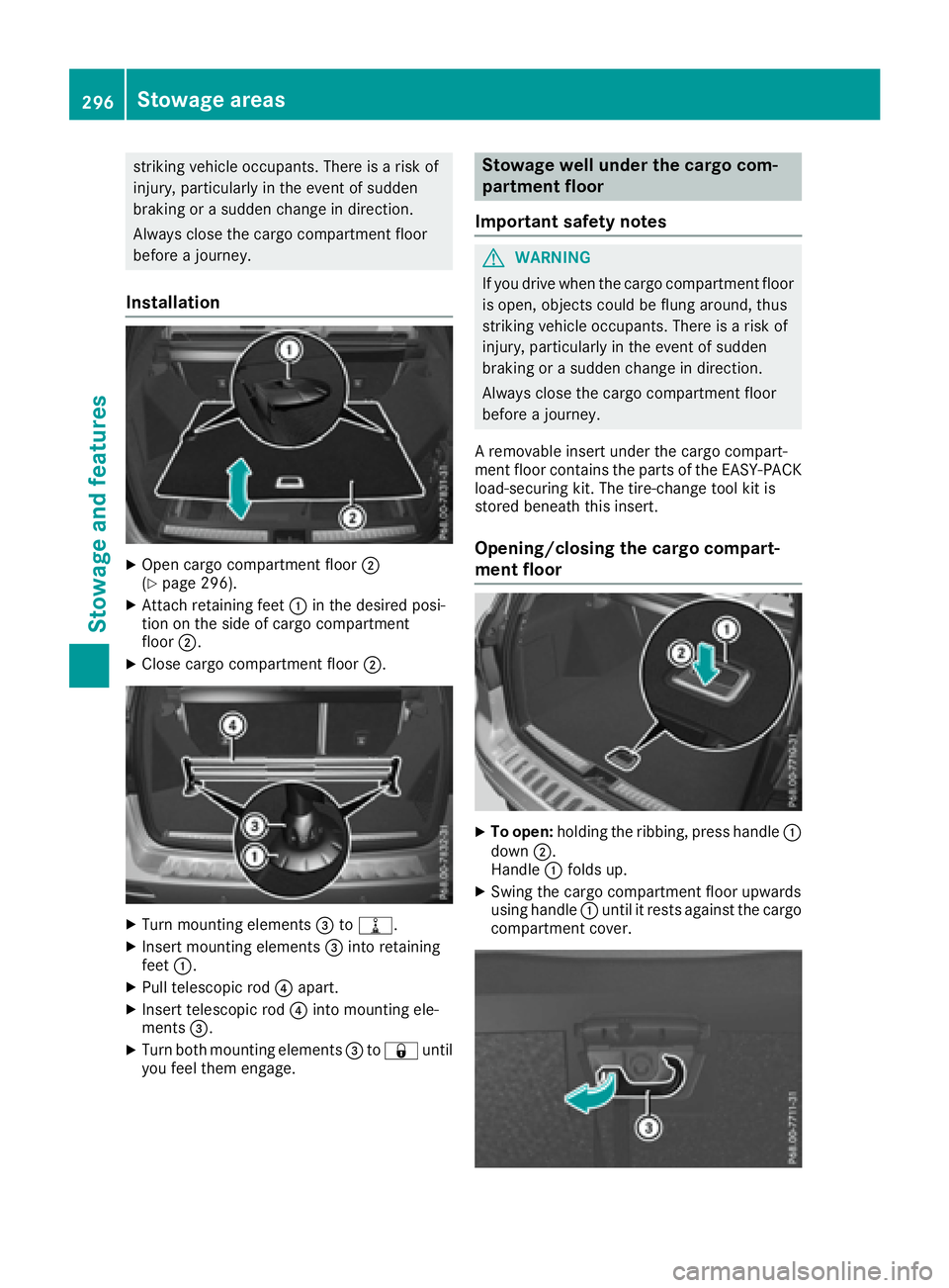 MERCEDES-BENZ GLE 2017  Owners Manual striking vehicle occupants. There is a risk of
injury, particularly in the event of sudden
braking or a sudden change in direction.
Always close the cargo compartment floor
before a journey.
Installat