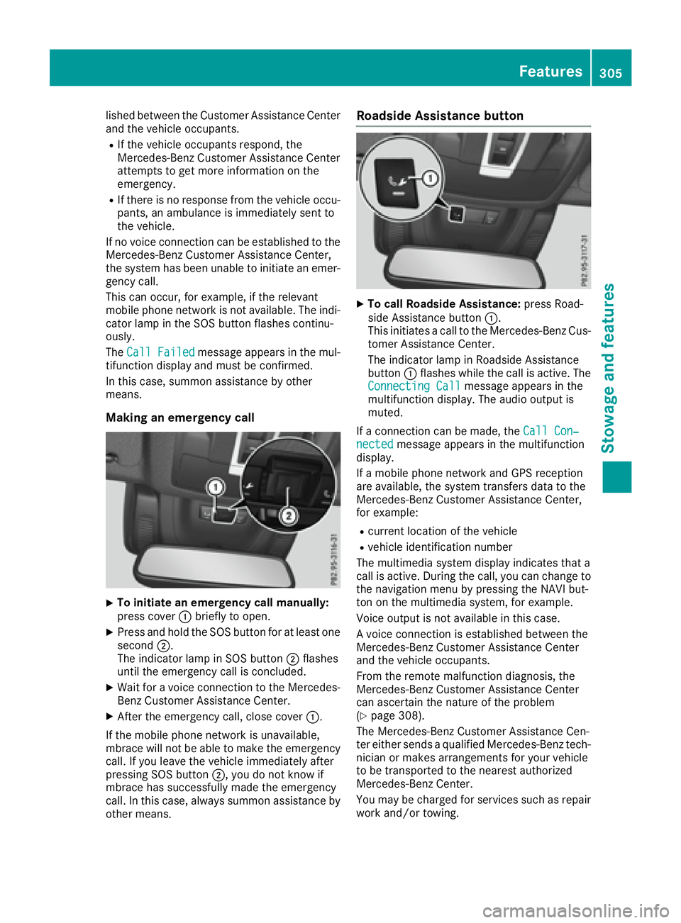 MERCEDES-BENZ GLE 2017  Owners Manual lished between the Customer Assistance Center
and the vehicle occupants. R
If the vehicle occupants respond, the
Mercedes-Benz Customer Assistance Center
attempts to get more information on the
emerge