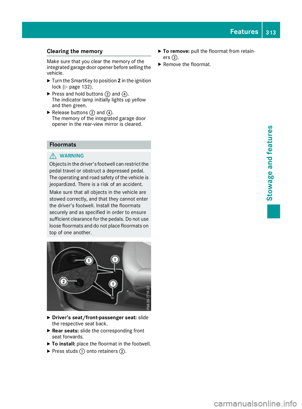 MERCEDES-BENZ GLE 2017  Owners Manual Clearing the memory Make sure that you clear the memory of the
integrated garage door opener before selling the
vehicle. X
Turn the SmartKey to position 2 in the ignition
lock ( Y
page 132).X
Press an