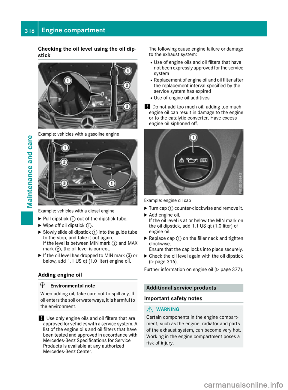 MERCEDES-BENZ GLE 2017  Owners Manual Checking the oil level using the oil dip-
stick
Example : vehicle s wit h a gasolin e engin e
Example : vehicle s wit h a diesel engin eX
Pull dipstick �C out of the dipstick tube.X
Wipe off oil dipst