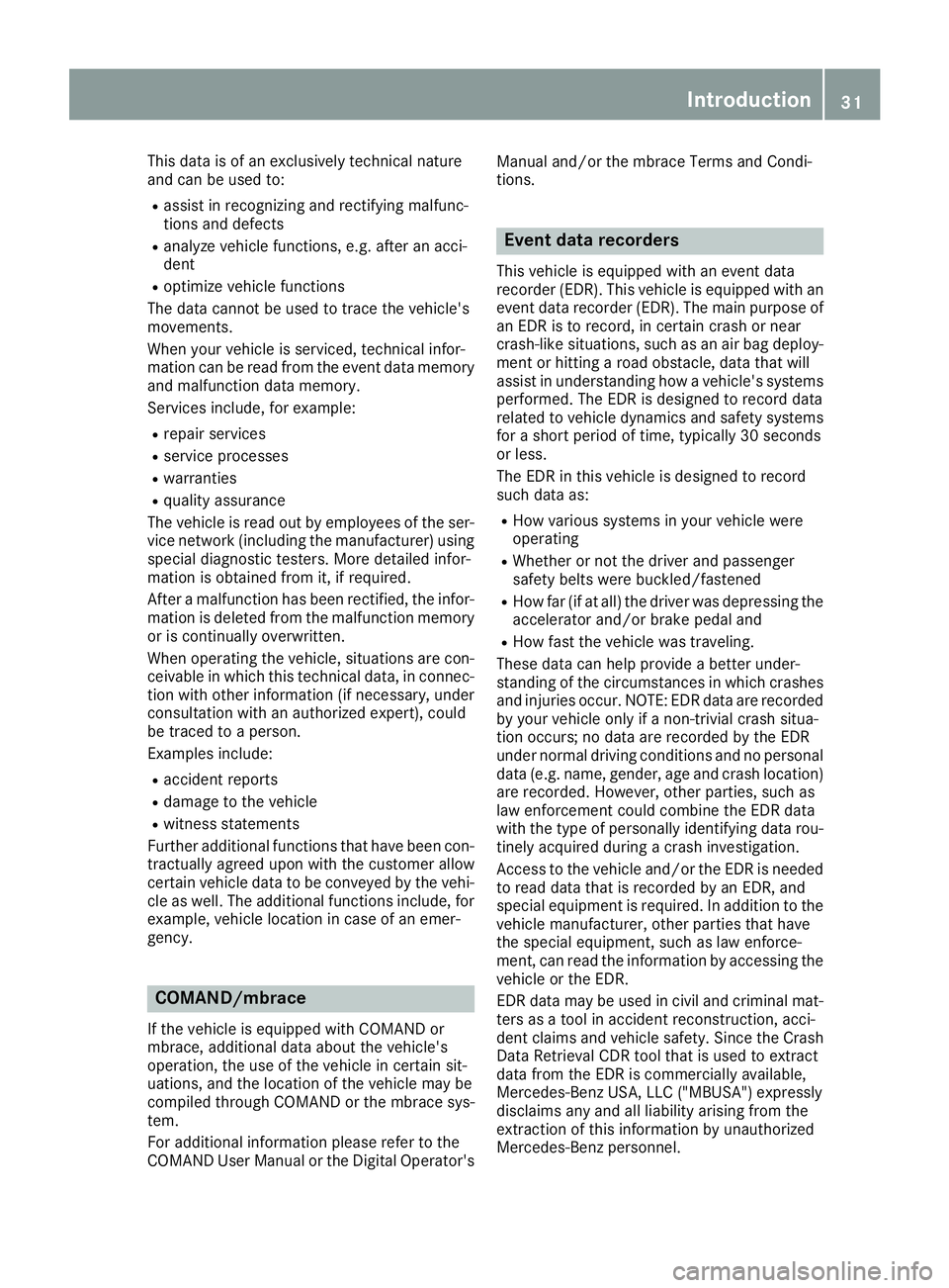 MERCEDES-BENZ GLE 2017 Owners Guide This data is of an exclusively technical nature
and can be used to: R
assist in recognizing and rectifying malfunc-
tions and defects R
analyze vehicle functions, e.g. after an acci-
dent R
optimize v