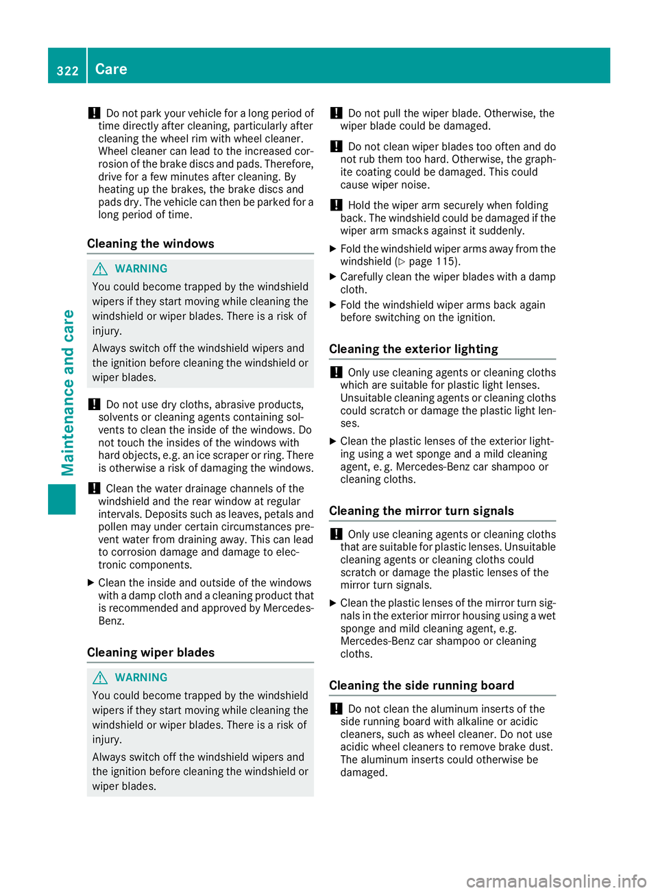 MERCEDES-BENZ GLE 2017  Owners Manual ! Do not park your vehicle for a long period of
time directly after cleaning, particularly after
cleaning the wheel rim with wheel cleaner.
Wheel cleaner can lead to the increased cor-
rosion of the b
