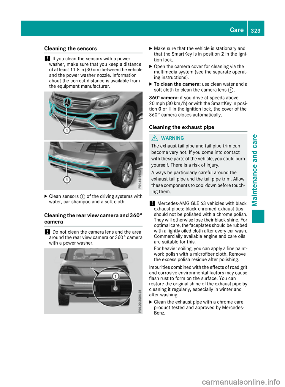 MERCEDES-BENZ GLE 2017  Owners Manual Cleaning the sensors
! If you clean the sensors with a power
washer, make sure that you keep a distance
of at least 11.8 in (30 cm ) betwee n the vehicl e
and the power washer nozzle. Information
abou