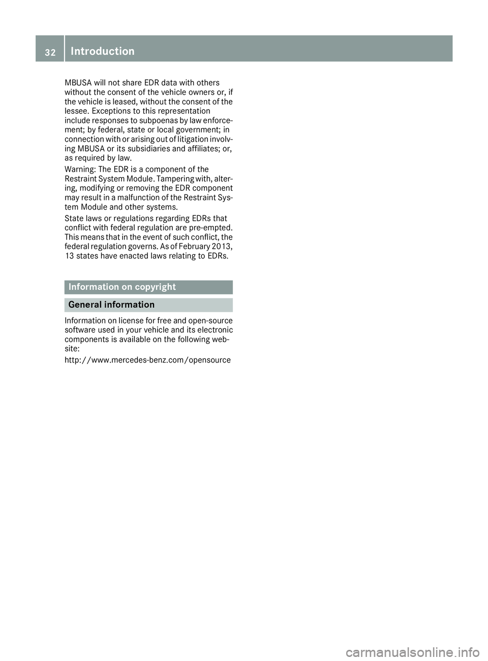 MERCEDES-BENZ GLE 2017 Owners Guide MBUSA will not share EDR data with others
without the consent of the vehicle owners or, if
the vehicle is leased, without the consent of the
lessee. Exceptions to this representation
include responses