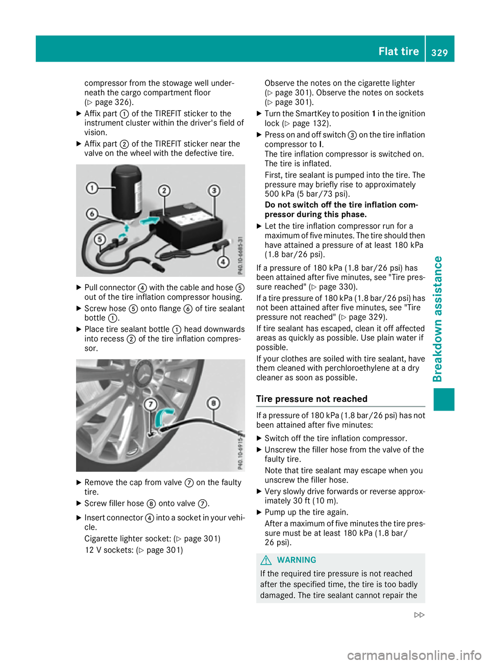 MERCEDES-BENZ GLE 2017  Owners Manual compressor from the stowage well under-
neath the cargo compartment floor
( Y
page 326). X
Affix part �C of the TIREFIT sticker to the
instrument cluster within the driver's field of
vision. X
Aff