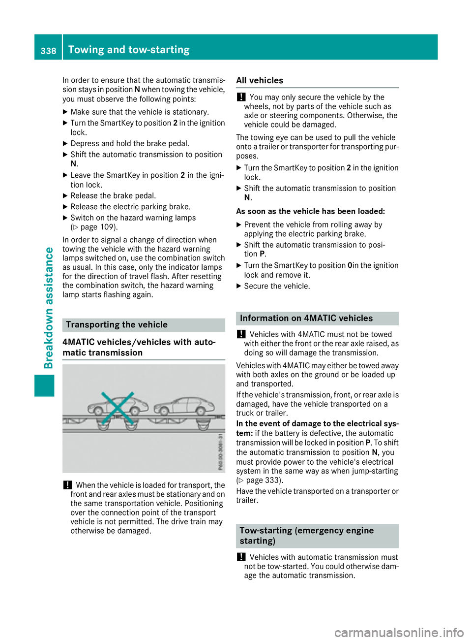 MERCEDES-BENZ GLE 2017  Owners Manual In order to ensure that the automatic transmis-
sion stays in position N when towing the vehicle,
you must observe the following points: X
Make sure that the vehicle is stationary. X
Turn the SmartKey