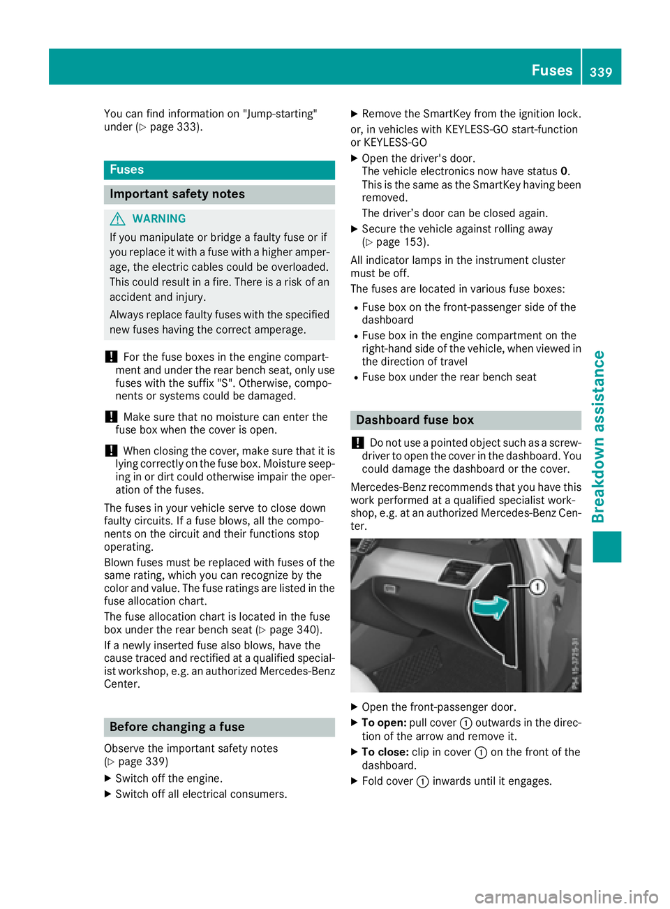 MERCEDES-BENZ GLE 2017 Owners Manual You can find information on "Jump-starting"
under ( Y
page 333).
Fuses
Important safety notes
G WARNING
If you manipulate or bridge a faulty fuse or if
you replace it with a fuse with a higher MERCEDES-BENZ GLE 2017 Owners Manual You can find information on "Jump-starting"
under ( Y
page 333).
Fuses
Important safety notes
G WARNING
If you manipulate or bridge a faulty fuse or if
you replace it with a fuse with a higher