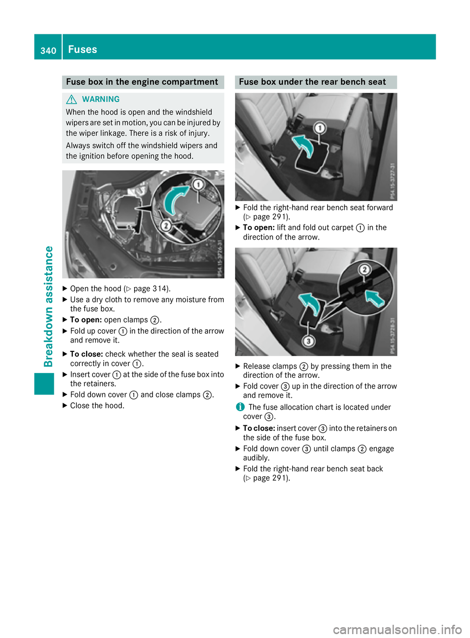 MERCEDES-BENZ GLE 2017 Owners Manual Fuse box in the engine compartment
G WARNIN G
When th e hoo d is open and th e windshield
wiper s are set in motion , you can be injured by
th e wiper linkage. Ther e is a ris k of injury.
Always swit MERCEDES-BENZ GLE 2017 Owners Manual Fuse box in the engine compartment
G WARNIN G
When th e hoo d is open and th e windshield
wiper s are set in motion , you can be injured by
th e wiper linkage. Ther e is a ris k of injury.
Always swit