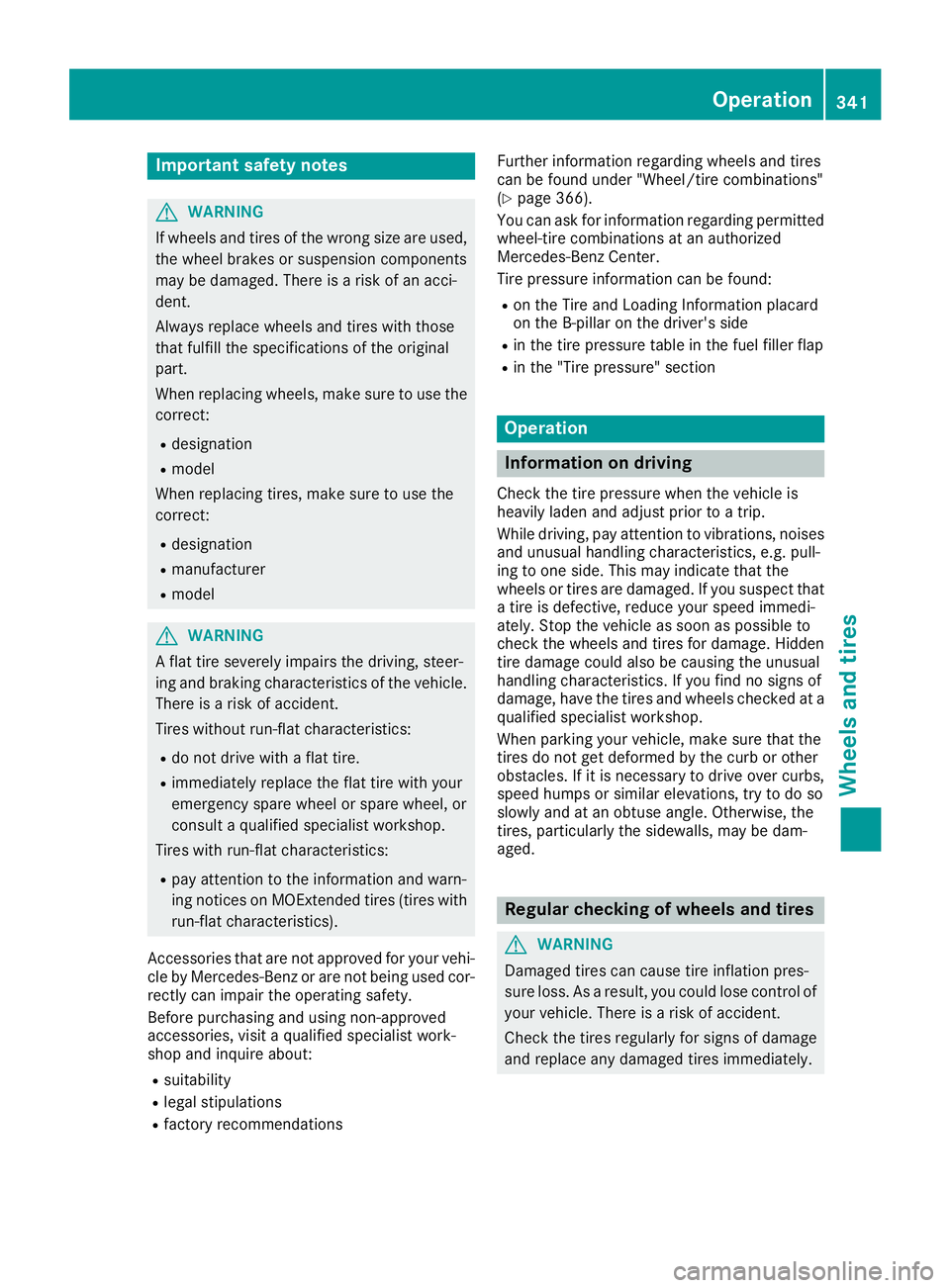 MERCEDES-BENZ GLE 2017 Owners Manual Important safety notes
G WARNIN G
If wheels and tires of th e wrong siz e are used,
th e whee l brakes or suspension component s
may be damaged. Ther e is a ris k of an acci-
dent.
Always replace whee MERCEDES-BENZ GLE 2017 Owners Manual Important safety notes
G WARNIN G
If wheels and tires of th e wrong siz e are used,
th e whee l brakes or suspension component s
may be damaged. Ther e is a ris k of an acci-
dent.
Always replace whee