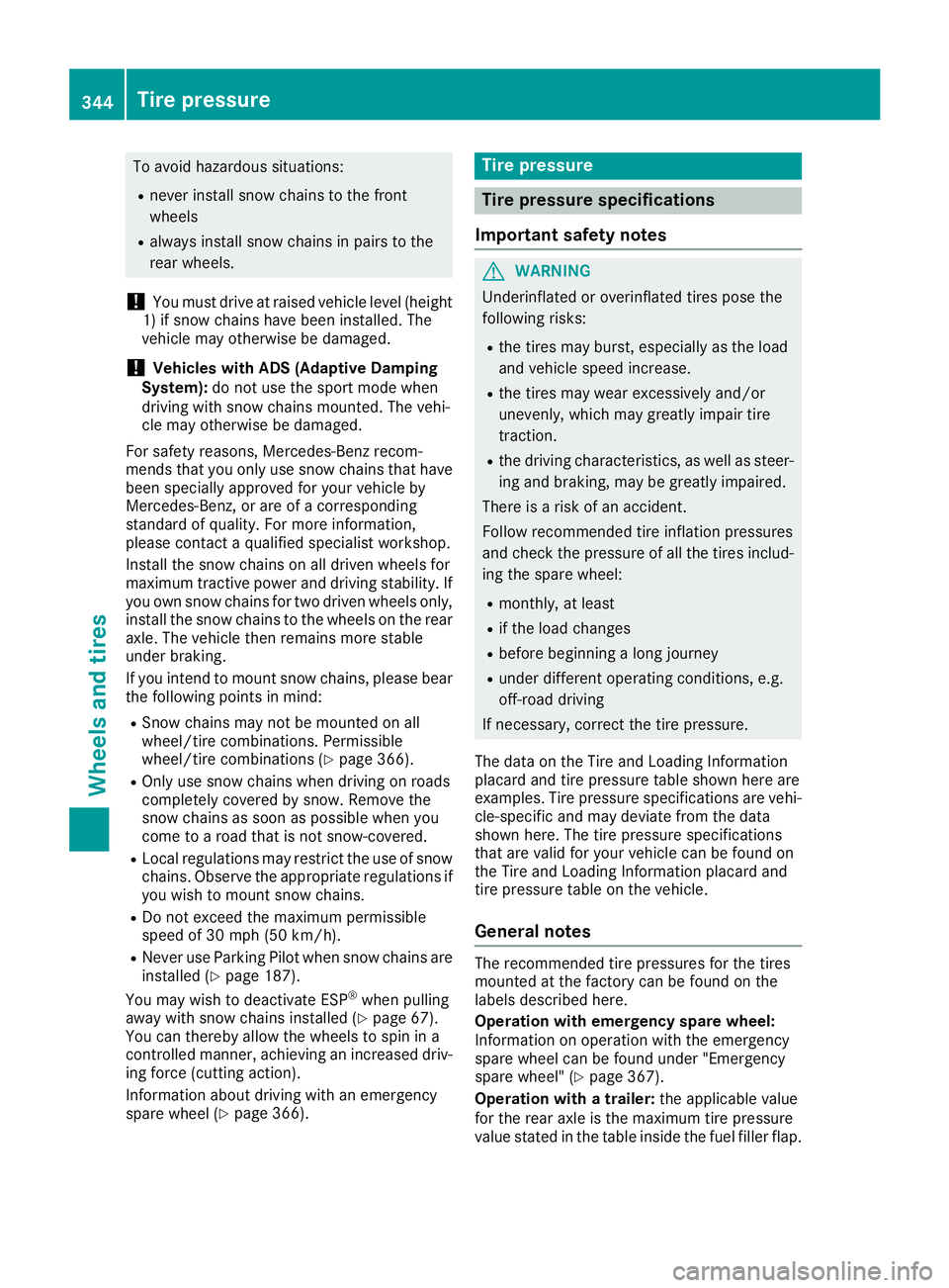MERCEDES-BENZ GLE 2017 Owners Manual To avoid hazardous situations: R
never install snow chains to the front
wheels R
always install snow chains in pairs to the
rear wheels.
! You must drive at raised vehicle level (height
1) if snow cha MERCEDES-BENZ GLE 2017 Owners Manual To avoid hazardous situations: R
never install snow chains to the front
wheels R
always install snow chains in pairs to the
rear wheels.
! You must drive at raised vehicle level (height
1) if snow cha