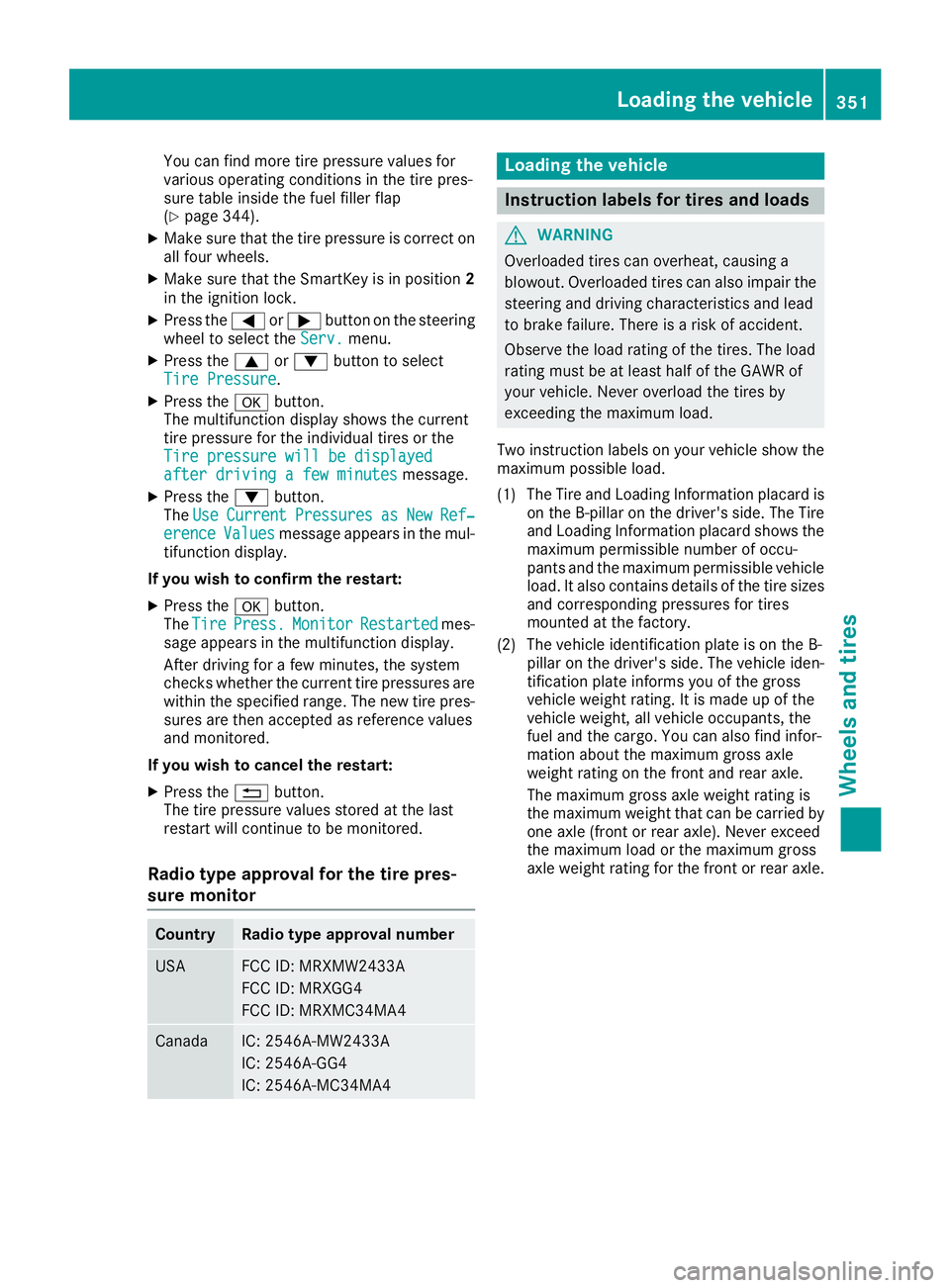 MERCEDES-BENZ GLE 2017  Owners Manual You can find more tire pressure values for
various operating conditions in the tire pres-
sure table inside the fuel filler flap
( Y
page 344). X
Make sure that the tire pressure is correct on
all fou