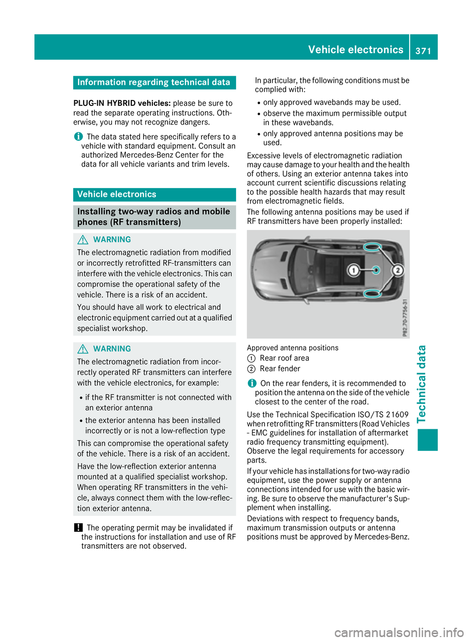 MERCEDES-BENZ GLE 2017  Owners Manual Information regarding technical data PLUG ‑ IN HYBRID vehicles: pleas e be sur e to
read th e separat e operating instructions. Oth-
erwise, you may no t recognize dangers.
i The dat a state d her e