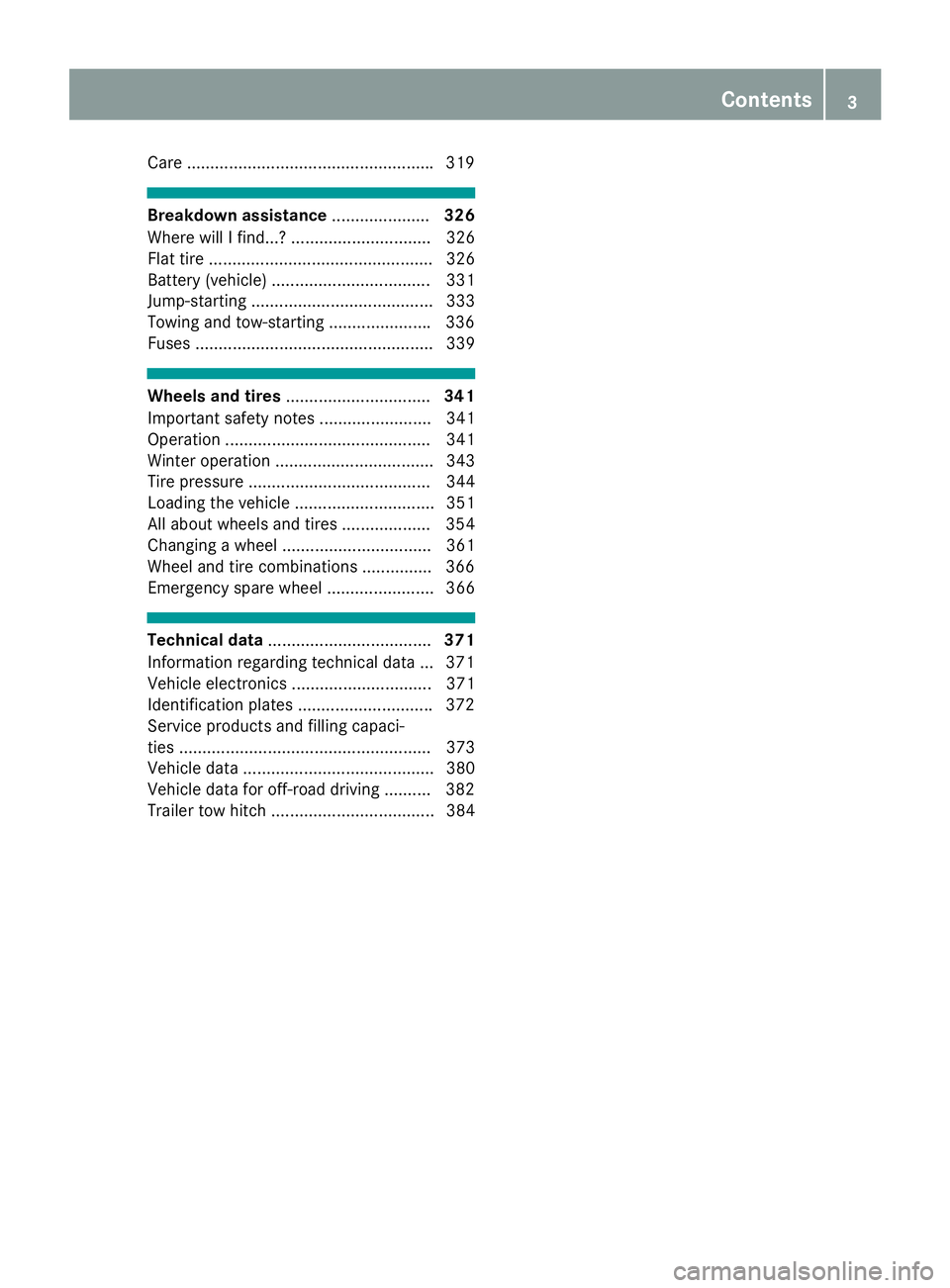 MERCEDES-BENZ GLE 2017 Owners Manual Care .................................................... .3 19
Breakdown assistance ..................... 326
Where will I find...? .............................. 326
Flat tire ...................... MERCEDES-BENZ GLE 2017 Owners Manual Care .................................................... .3 19
Breakdown assistance ..................... 326
Where will I find...? .............................. 326
Flat tire ......................