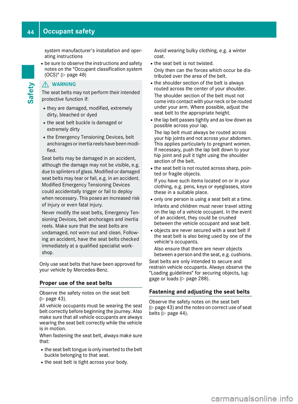 MERCEDES-BENZ GLE 2017 Service Manual system manufacturer's installation and oper-
ating instructions R
be sure to observe the instructions and safety
notes on the "Occupant classification system
(OCS)" ( Y
page 48)
G WARNING
