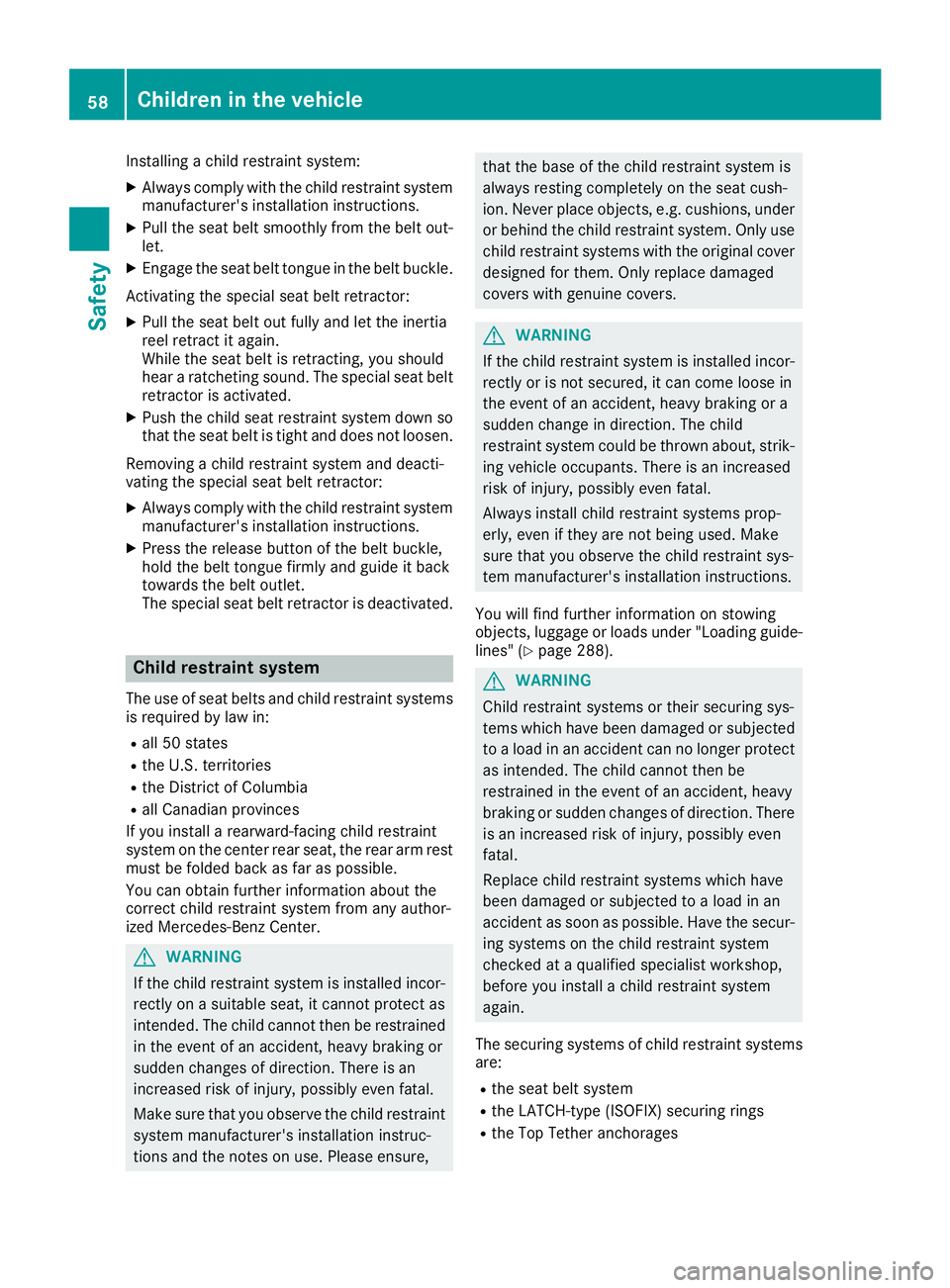 MERCEDES-BENZ GLE 2017 Workshop Manual Installing a child restraint system: X
Always comply with the child restraint system
manufacturer's installation instructions. X
Pull the seat belt smoothly from the belt out-
let. X
Engage the se