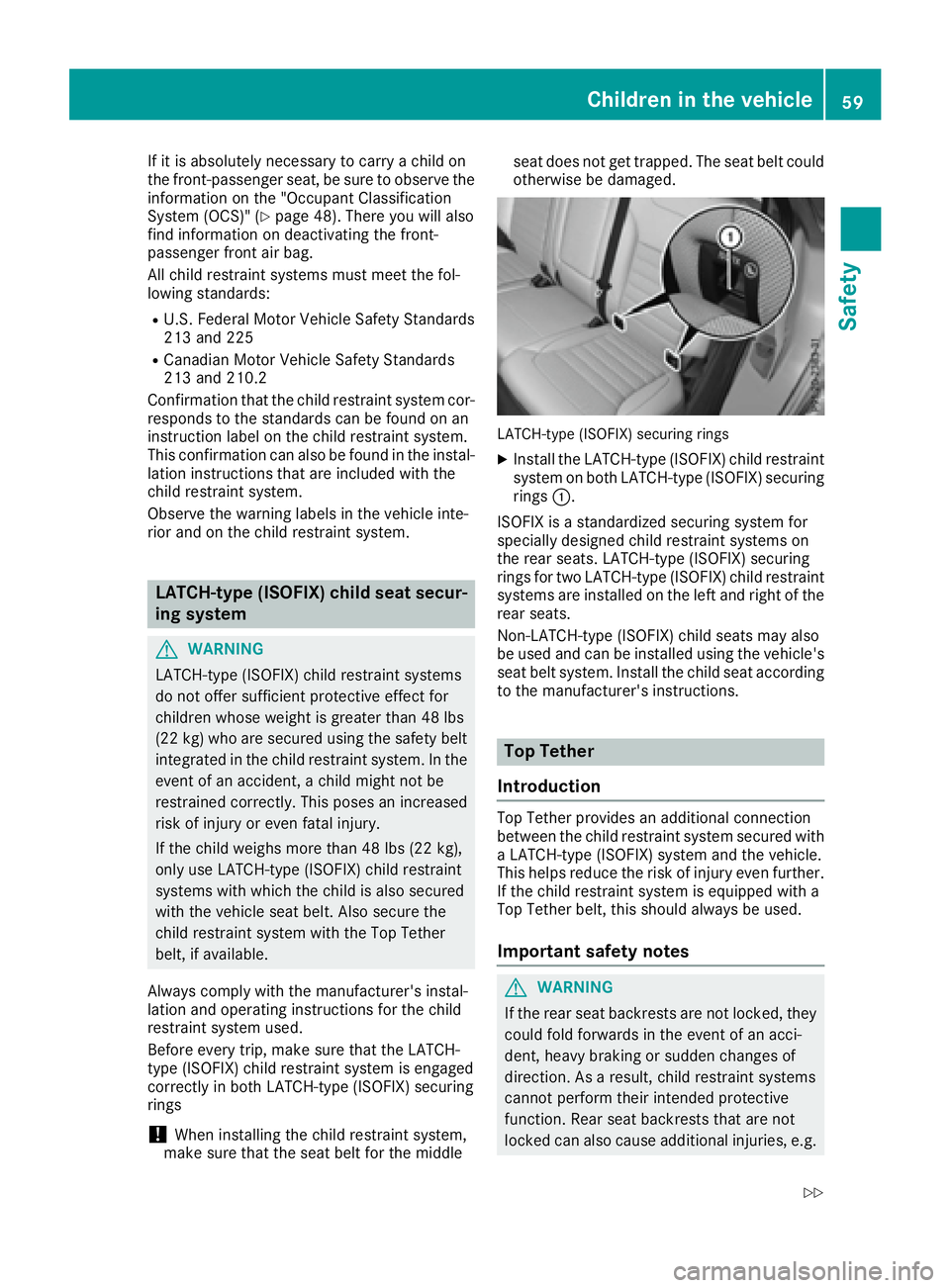 MERCEDES-BENZ GLE 2017 Repair Manual If it is absolutely necessary to carry a child on
the front-passenger seat, be sure to observe the
information on the "Occupant Classification
System (OCS)" ( Y
page 48). There you will also
f