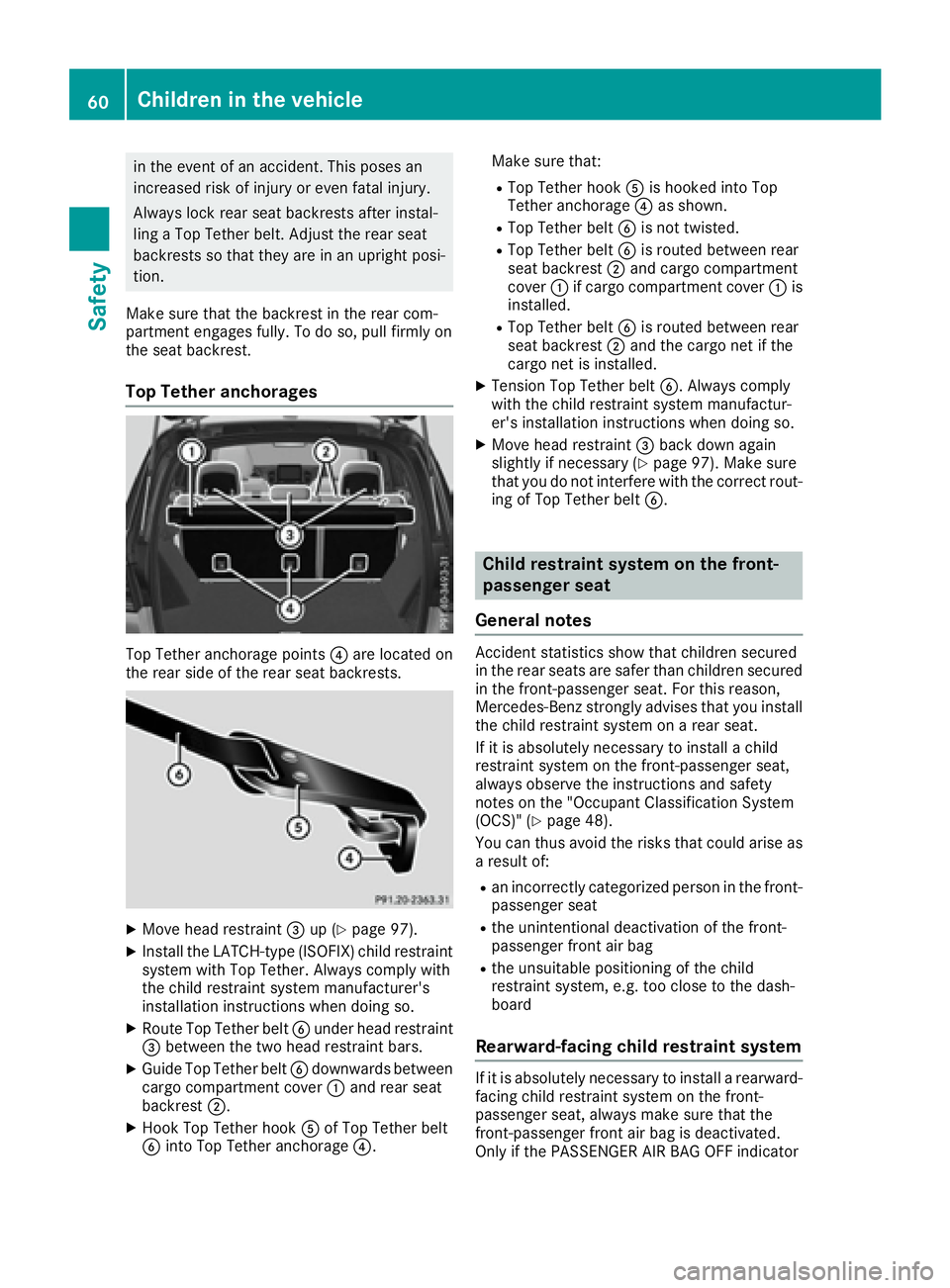 MERCEDES-BENZ GLE 2017 Repair Manual in the event of an accident. This poses an
increased risk of injury or even fatal injury.
Always lock rear seat backrests after instal-
ling a Top Tether belt. Adjust the rear seat
backrests so that t
