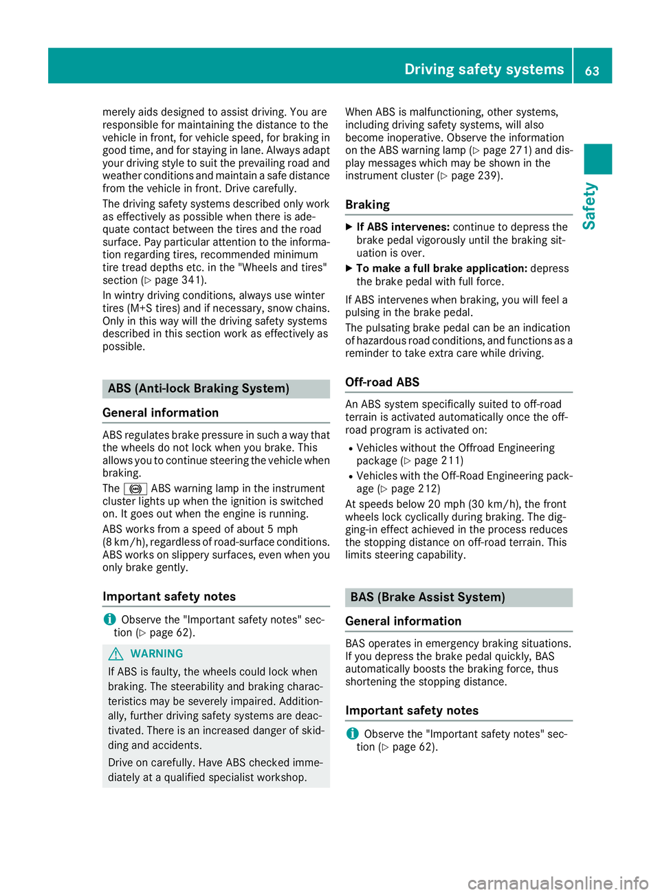 MERCEDES-BENZ GLE 2017 Repair Manual merely aids designed to assist driving. You are
responsible for maintaining the distance to the
vehicle in front, for vehicle speed, for braking in
good time, and for staying in lane. Always adapt
you