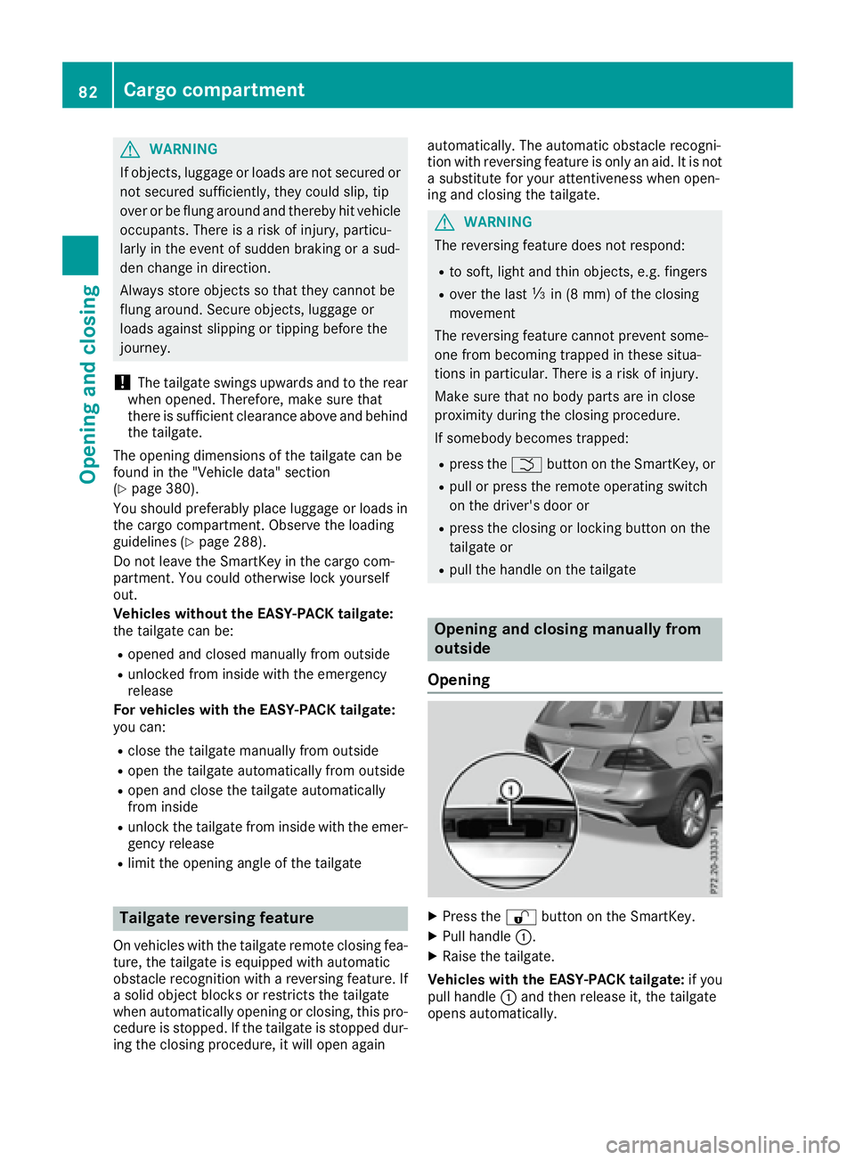MERCEDES-BENZ GLE 2017 Manual Online G WARNING
If objects, luggage or loads are not secured or
not secured sufficiently, they could slip, tip
over or be flung around and thereby hit vehicle
occupants. There is a risk of injury, particu-
