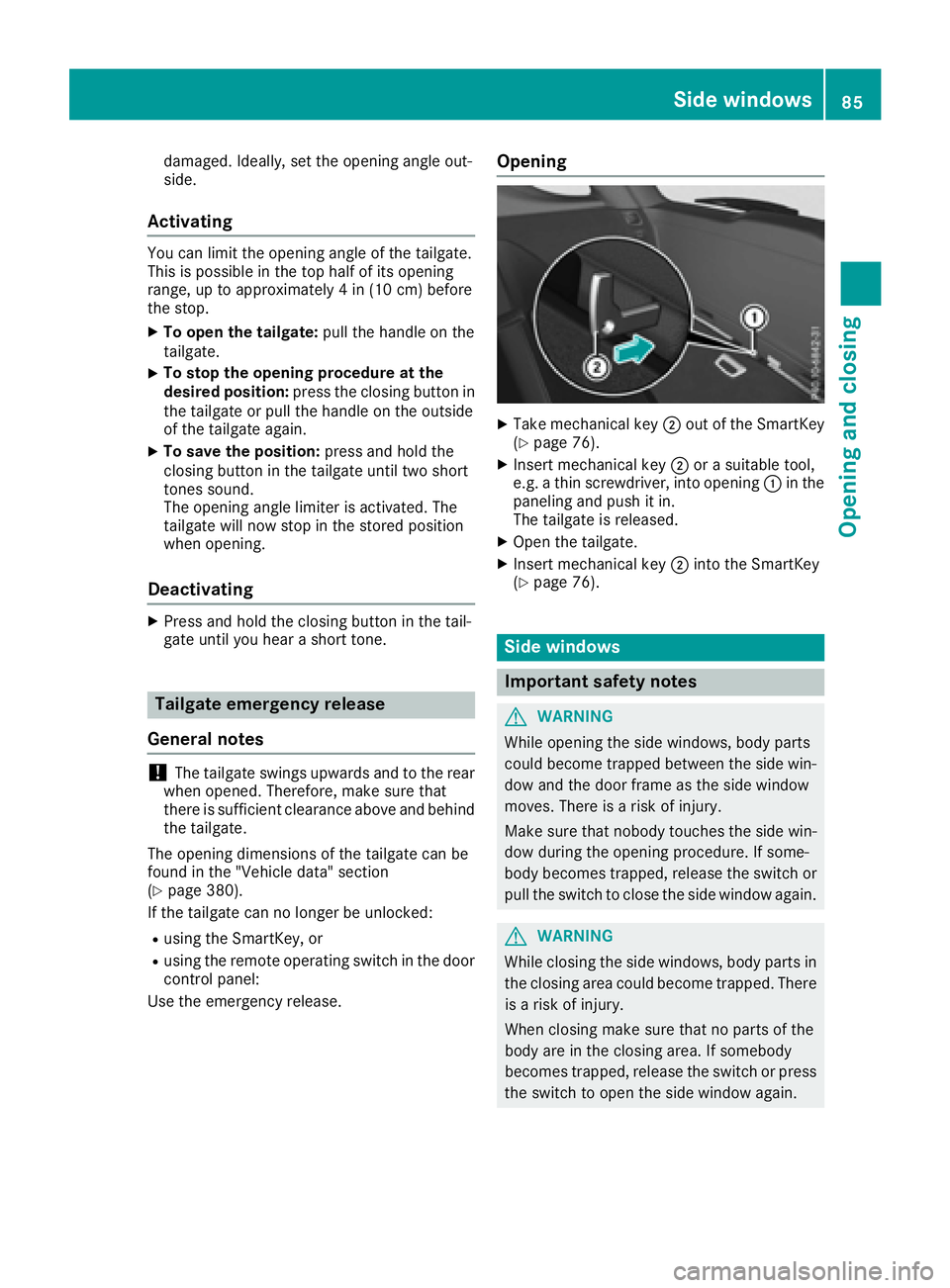 MERCEDES-BENZ GLE 2017 Manual Online damaged. Ideally, set the opening angle out-
side.
Activating You can limit the opening angle of the tailgate.
This is possible in the top half of its opening
range, up to approximately 4 in (10 cm) b