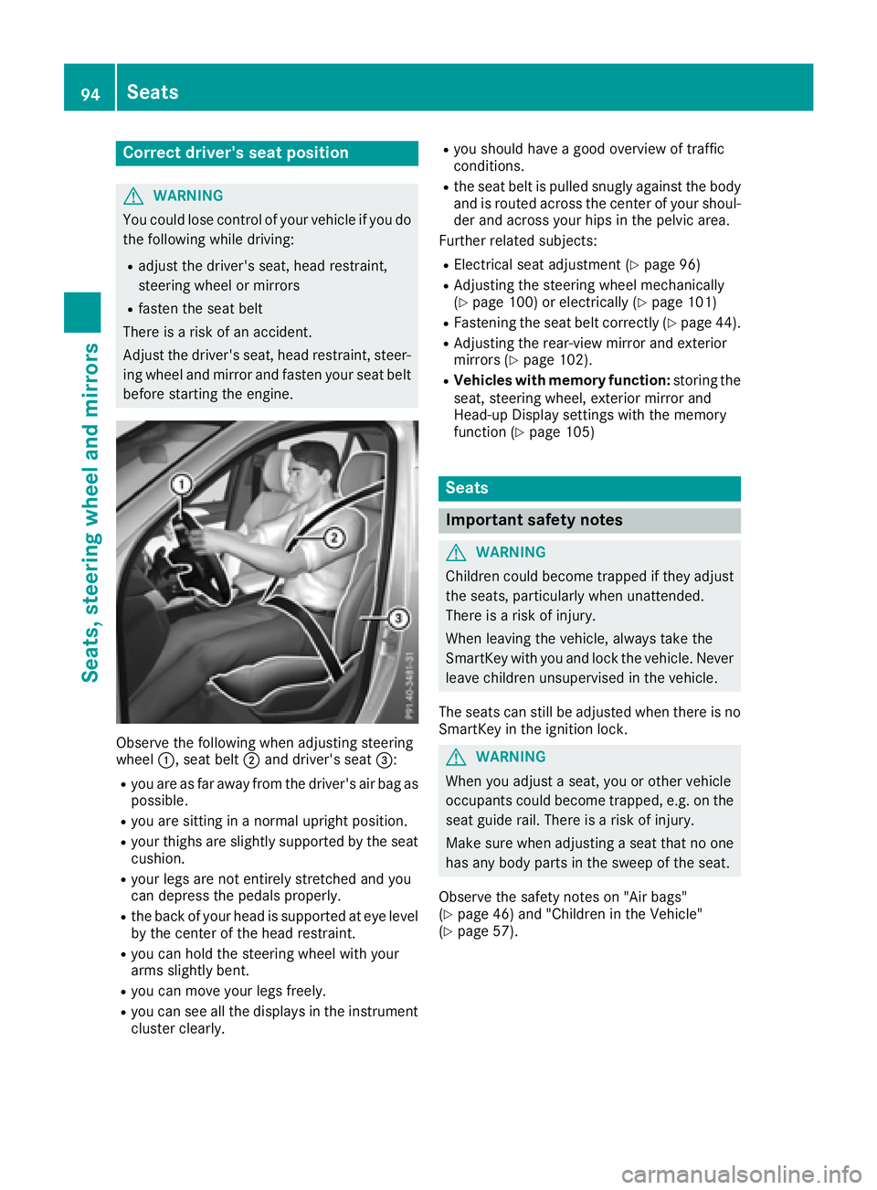 MERCEDES-BENZ GLE 2017  Owners Manual Correct driver's seat position
G WARNING
You could lose control of your vehicle if you do
the following while driving: R
adjust the driver's seat, head restraint,
steering wheel or mirrors R
f