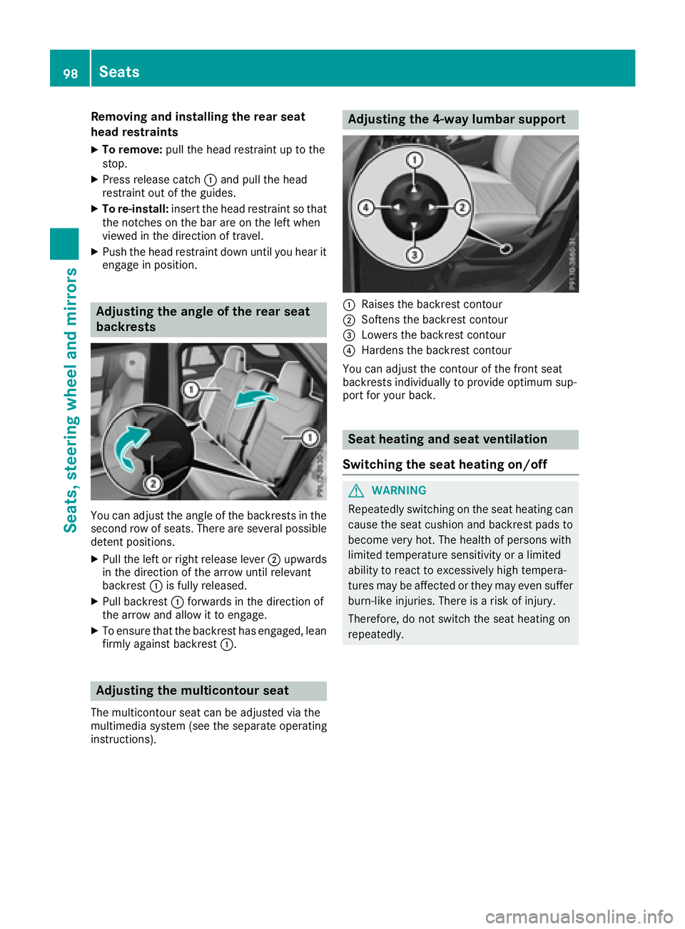MERCEDES-BENZ GLE 2017  Owners Manual Removing and installing the rear seat
head restraints X
To remove: pull the head restraint up to the
stop. X
Press release catch �C and pull the head
restraint out of the guides. X
To re-install: inse