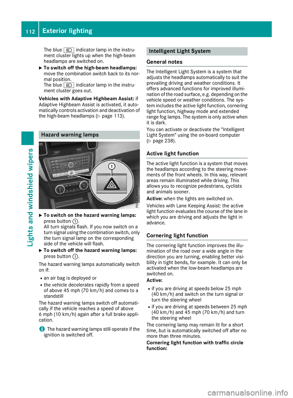 MERCEDES-BENZ GLE 2018  Owners Manual The blue �W indicator lamp in the instru-
ment cluster lights up when the high-beam
headlamps are switched on. X
To switch off the high-beam headlamps:
move the combination switch back to its nor-
mal