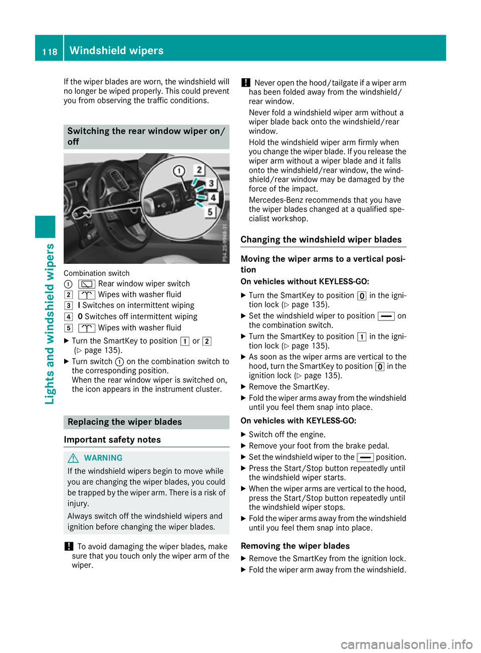 MERCEDES-BENZ GLE 2018  Owners Manual If the wiper blades are worn, the windshield will
no longer be wiped properly. This could prevent
you from observing the traffic conditions.
Switching the rear window wiper on/
off
Combination switch
