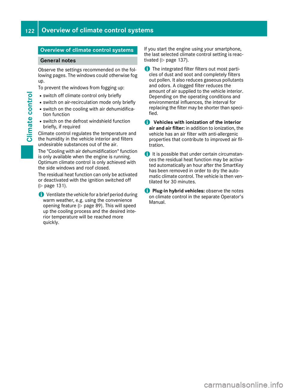 MERCEDES-BENZ GLE 2018  Owners Manual Overview of climate control systems
General notes Observe the settings recommended on the fol-
lowing pages. The windows could otherwise fog
up.
To prevent the windows from fogging up: R
switch off cl