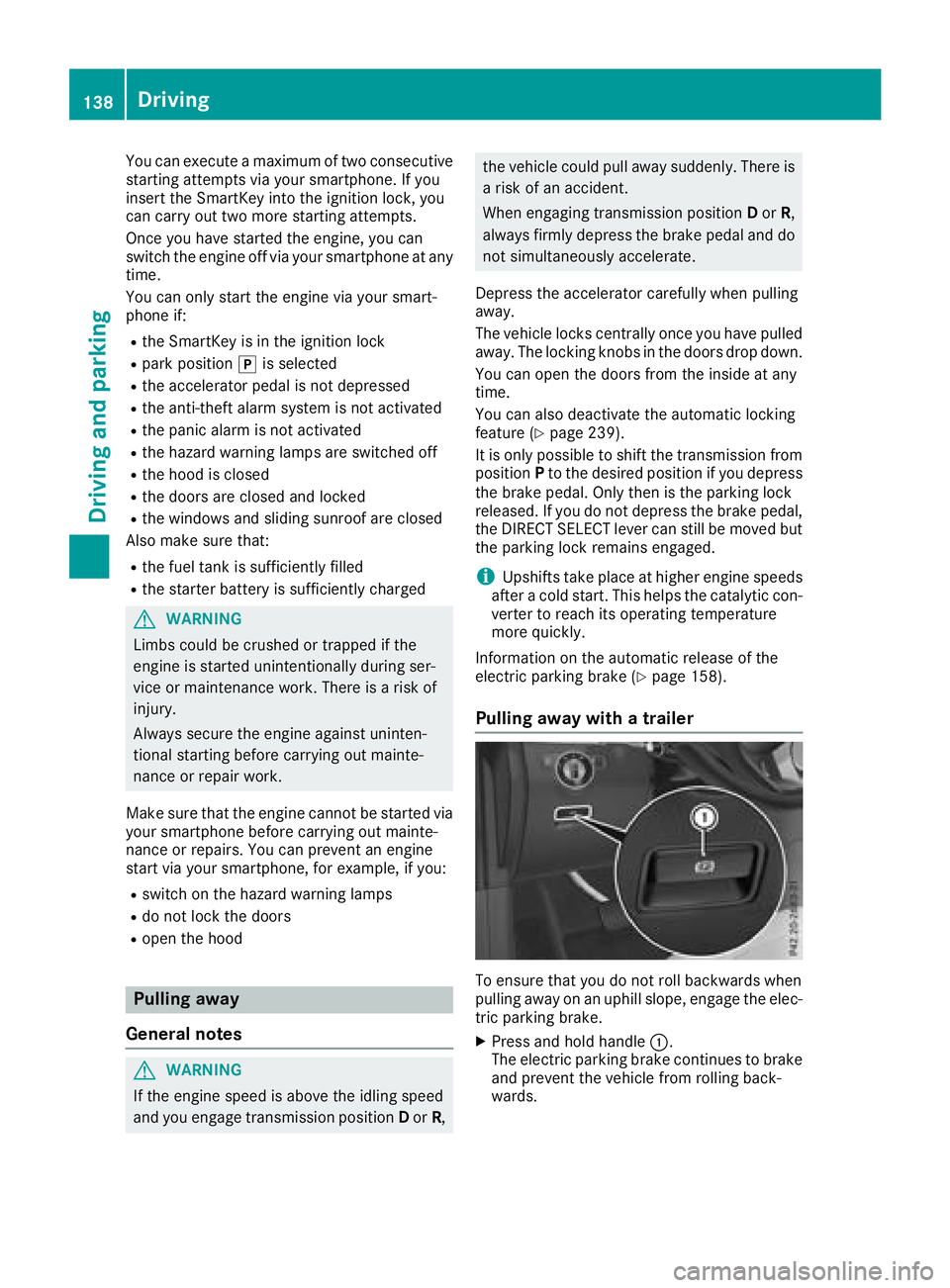 MERCEDES-BENZ GLE 2018  Owners Manual You can execute a maximum of two consecutive
starting attempts via your smartphone. If you
insert the SmartKey into the ignition lock, you
can carry out two more starting attempts.
Once you have start