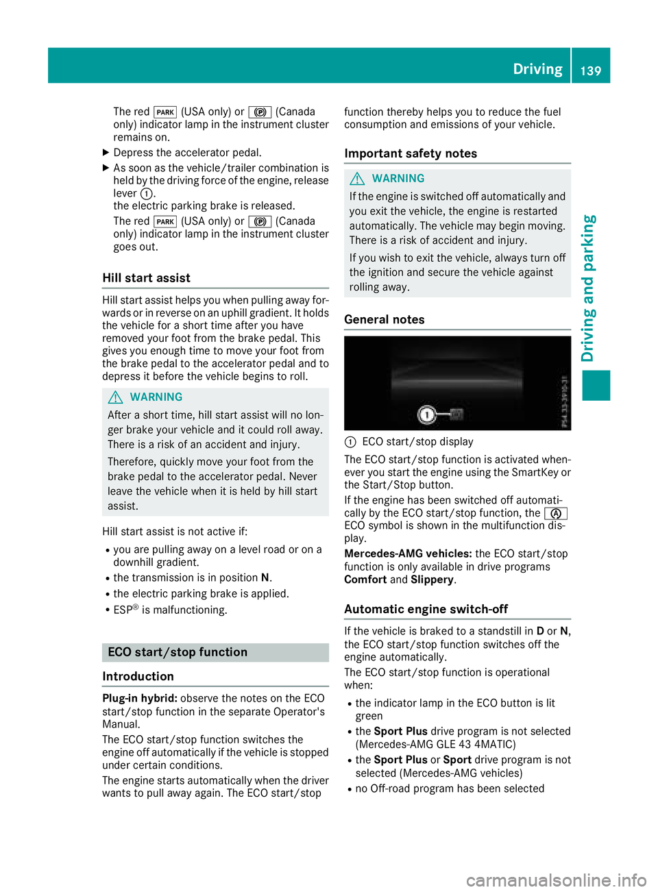 MERCEDES-BENZ GLE 2018  Owners Manual The red �I (USA only) or �$ (Canada
only) indicator lamp in the instrument cluster
remains on. X
Depress the accelerator pedal. X
As soon as the vehicle/trailer combination is
held by the driving forc