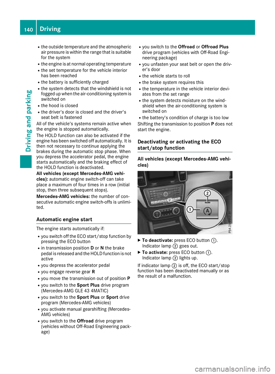 MERCEDES-BENZ GLE 2018  Owners Manual R
the outside temperature and the atmospheric
air pressure is within the range that is suitable
for the system R
the engine is at normal operating temperature R
the set temperature for the vehicle int