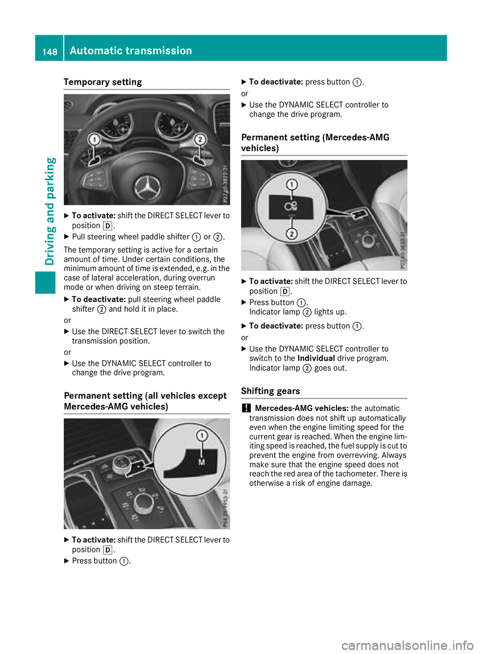 MERCEDES-BENZ GLE 2018  Owners Manual Temporary setting X
To activate: shift the DIRECT SELECT lever to
position �[ .X
Pull steering wheel paddle shifter �C or �D .
The temporary setting is active for a certain
amount of time. Under certa